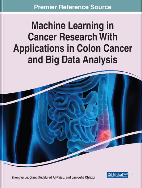 Machine Learning in Cancer Research With Applications in Colon Cancer and Big Data Analysis by Lamogha Chiazor, Murad Al-Rajab, Qiang Xu, Zhongyu Lu