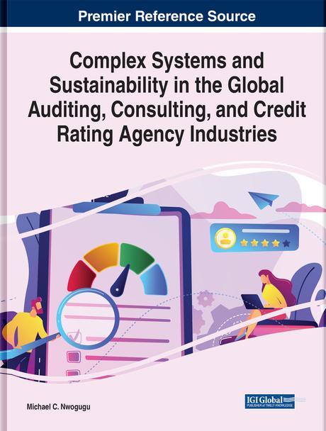 Complex Systems and Sustainability in the Global Auditing, Consulting, and Credit Rating Agency Industries by Michael I. C. Nwogugu