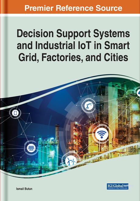 Decision Support Systems and Industrial IoT in Smart Grid, Factories, and Cities by Ismail Butun