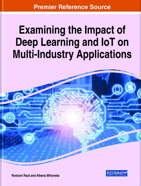 Examining the Impact of Deep Learning and IoT on Multi-Industry Applications by Albena Dimitrova Mihovska, Roshani Raut