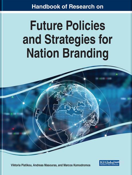 Handbook of Research on Future Policies and Strategies for Nation Branding by Andreas Masouras, Marcos Komodromos, Victoria Pistikou