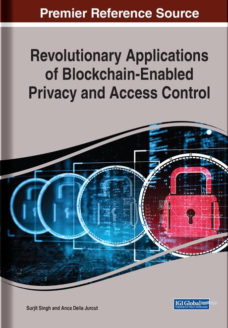 Revolutionary Applications of Blockchain-Enabled Privacy and Access Control by Anca Delia Jurcut, Surjit Singh