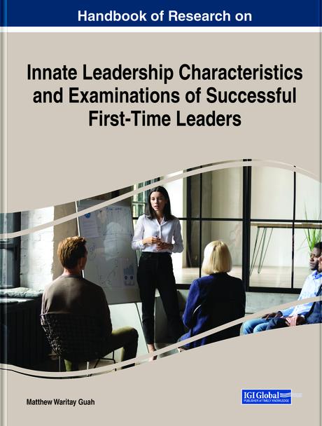Handbook of Research on Innate Leadership Characteristics and Examinations of Successful First-Time Leaders by Matthew Waritay Guah