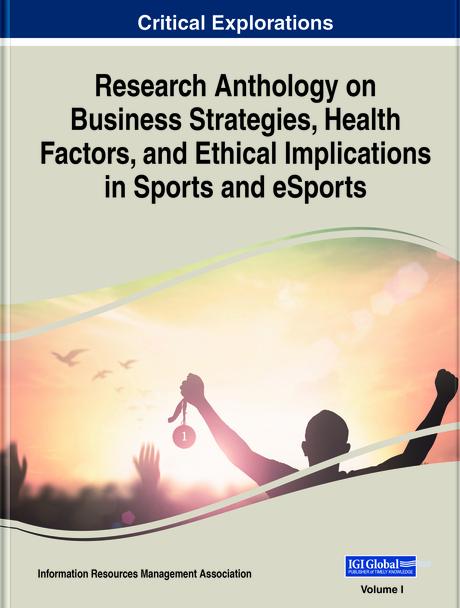Research Anthology on Business Strategies, Health Factors, and Ethical Implications in Sports and eSports by Information Resources Management Association