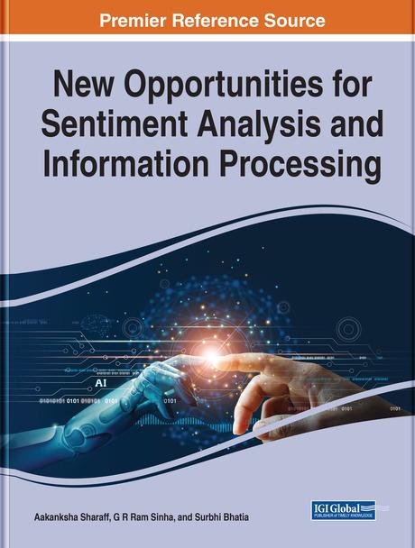 New Opportunities for Sentiment Analysis and Information Processing by Aakanksha Sharaff, G. R. Sinha, Surbhi Bhatia
