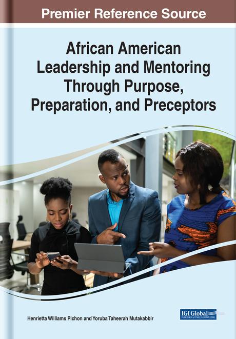 African American Leadership and Mentoring Through Purpose, Preparation, and Preceptors by Henrietta Williams Pichon, Yoruba Mutakabbir