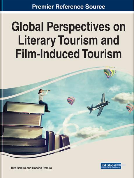 Global Perspectives on Literary Tourism and Film-Induced Tourism by Rita Baleiro, Rosária Pereira