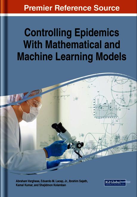 Controlling Epidemics With Mathematical and Machine Learning Models by Abraham Varghese, Eduardo M. Lacap, Jr., Ibrahim Sajath, M. Kamal Kumar, Shajidmon Kolamban
