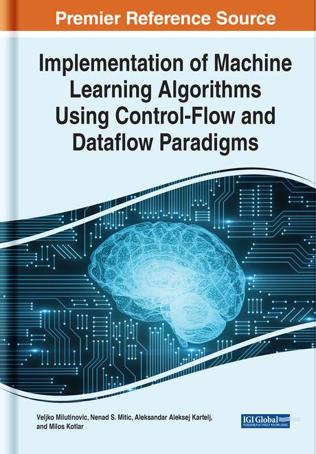 Implementation of Machine Learning Algorithms Using Control-Flow and Dataflow Paradigms by Aleksandar Kartelj, Miloš Kotlar, Nenad Mitić, Veljko Milutinović