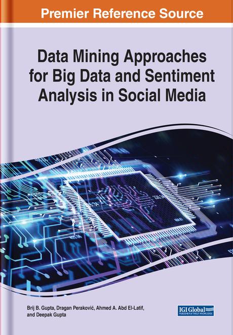Data Mining Approaches for Big Data and Sentiment Analysis in Social Media by Ahmed A. Abd El-Latif, Brij B. Gupta, Deepak Gupta, Dragan Peraković