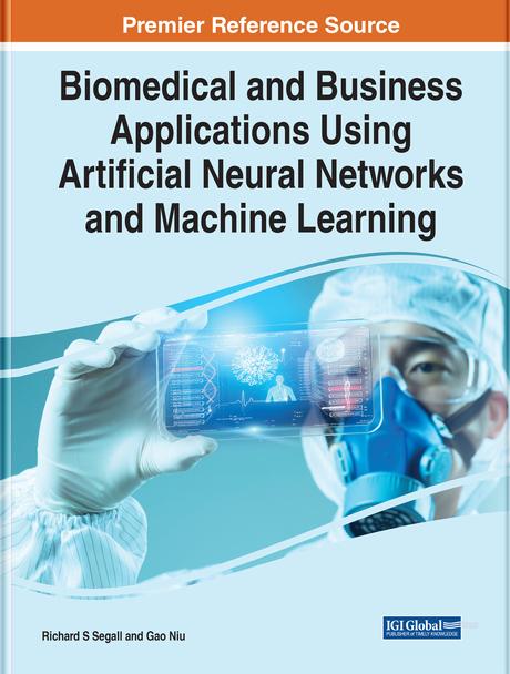 Biomedical and Business Applications Using Artificial Neural Networks and Machine Learning by Gao Niu, Richard S. Segall