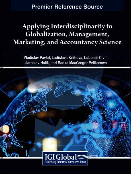 Applying Interdisciplinarity to Globalization, Management, Marketing, and Accountancy Science by Jaroslav Halík, Ladislava Knihová, Lubomír Civín, Radka MacGregor Pelikánová, Vladislav Pavlát