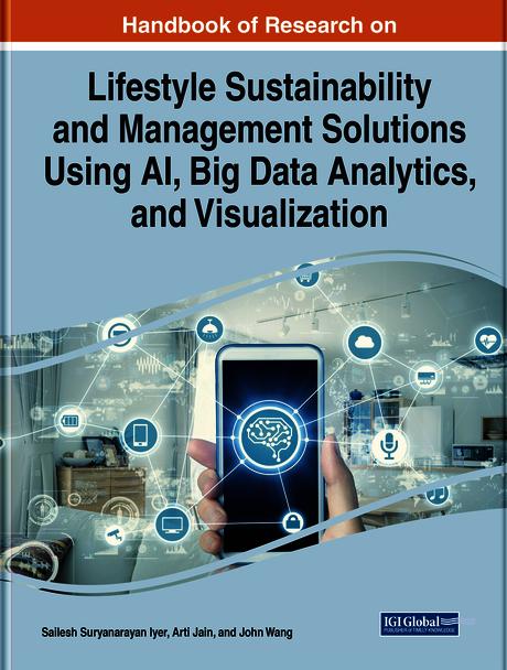 Handbook of Research on Lifestyle Sustainability and Management Solutions Using AI, Big Data Analytics, and Visualization