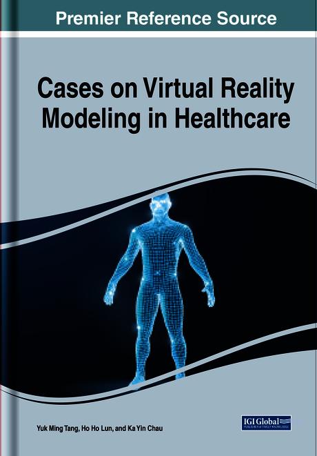 Cases on Virtual Reality Modeling in Healthcare by Ho Ho Lun, Ka Yin Chau, Yuk Ming Tang