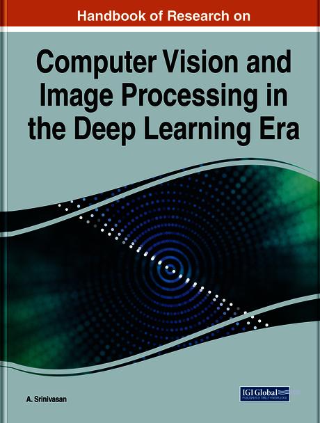 Handbook of Research on Computer Vision and Image Processing in the Deep Learning Era by A. Srinivasan