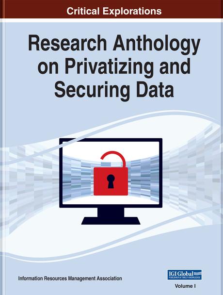 Research Anthology on Privatizing and Securing Data by Information Resources Management Association
