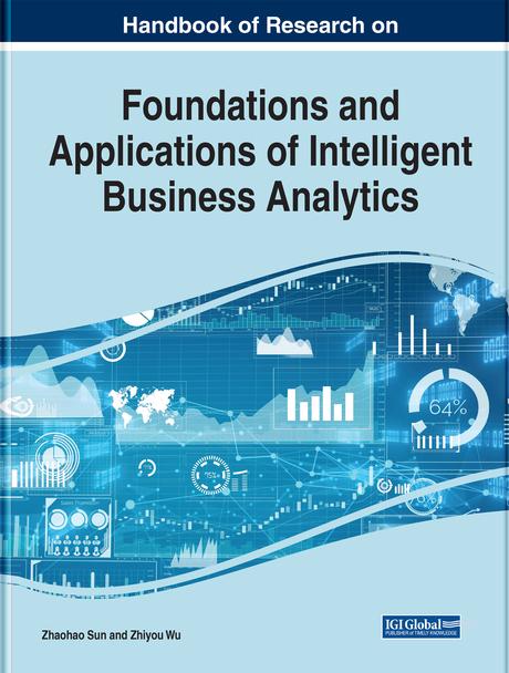Handbook of Research on Foundations and Applications of Intelligent Business Analytics by Zhaohao Sun, Zhiyou Wu