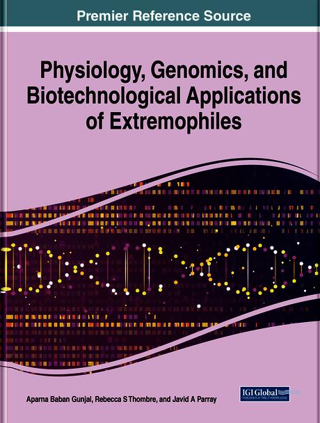 Physiology, Genomics, and Biotechnological Applications of Extremophiles by Aparna B. Gunjal, Javid A. Parray, Rebecca Thombre