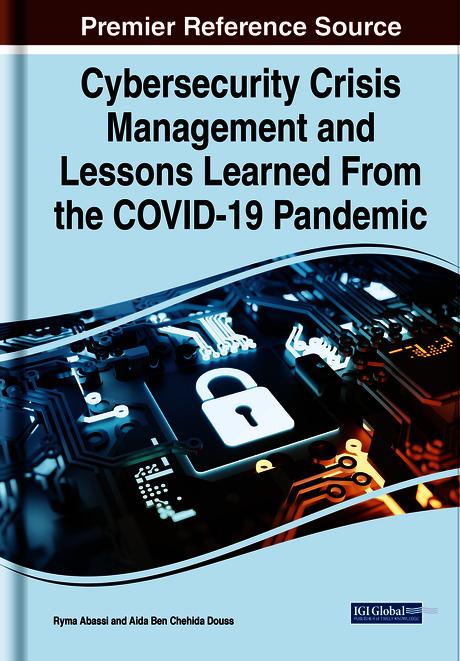 Cybersecurity Crisis Management and Lessons Learned From the COVID-19 Pandemic by Aida Ben Chehida Douss, Ryma Abassi