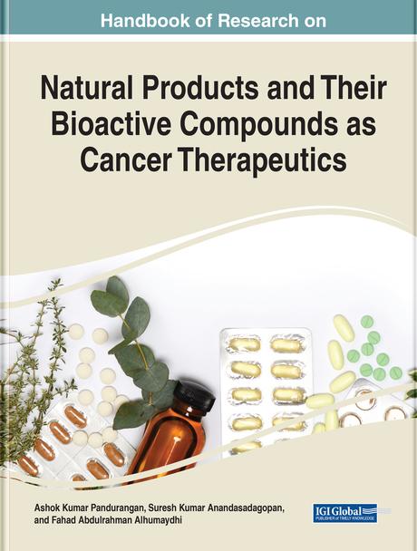 Handbook of Research on Natural Products and Their Bioactive Compounds as Cancer Therapeutics by Ashok Kumar Pandurangan, Fahad A. Alhumaydhi, Suresh Kumar Anandasadagopan