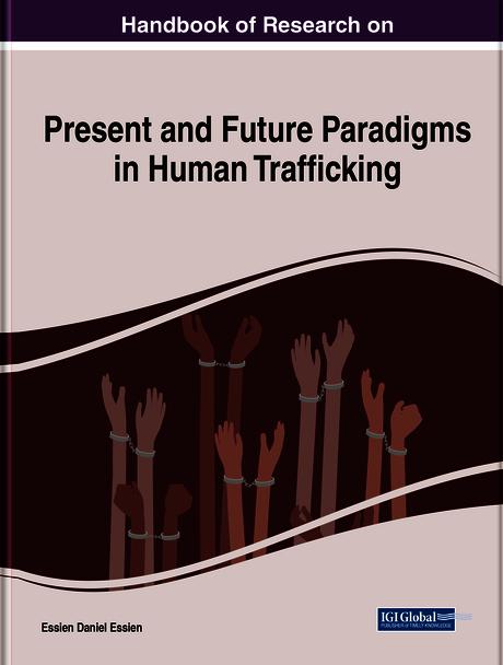 Handbook of Research on Present and Future Paradigms in Human Trafficking
