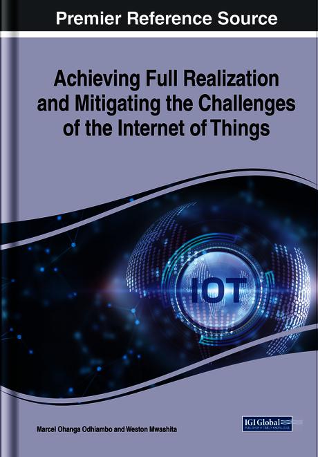 Achieving Full Realization and Mitigating the Challenges of the Internet of Things by Marcel Ohanga Odhiambo, Weston Mwashita