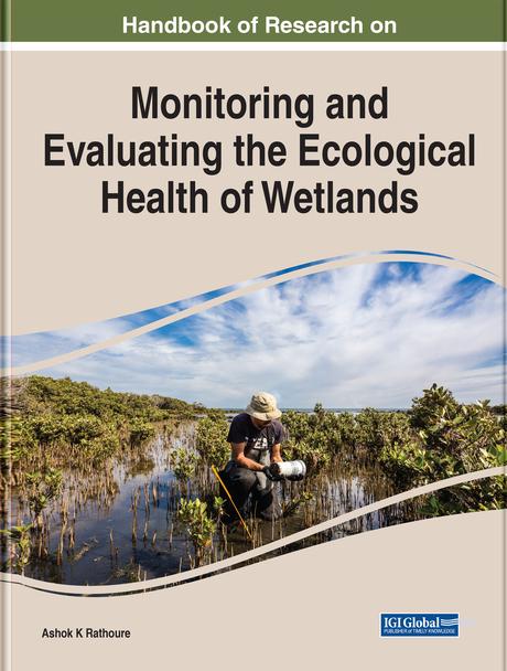 Handbook of Research on Monitoring and Evaluating the Ecological Health of Wetlands by Ashok K. Rathoure