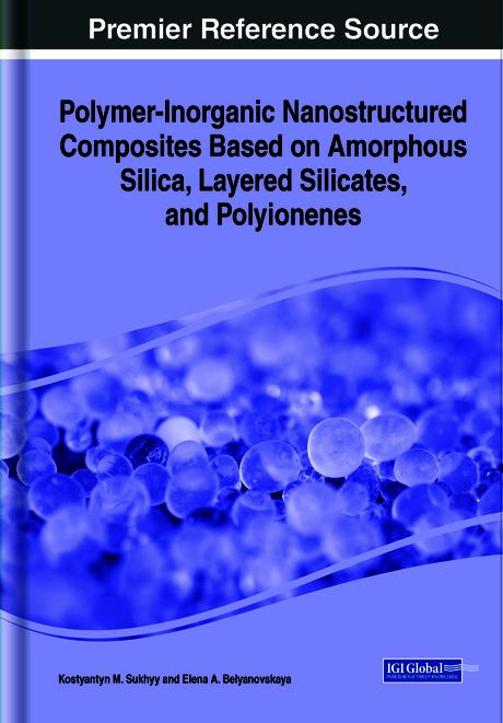 Polymer-Inorganic Nanostructured Composites Based on Amorphous Silica, Layered Silicates, and Polyionenes by Elena A. Belyanovskaya, Kostyantyn M. Sukhyy