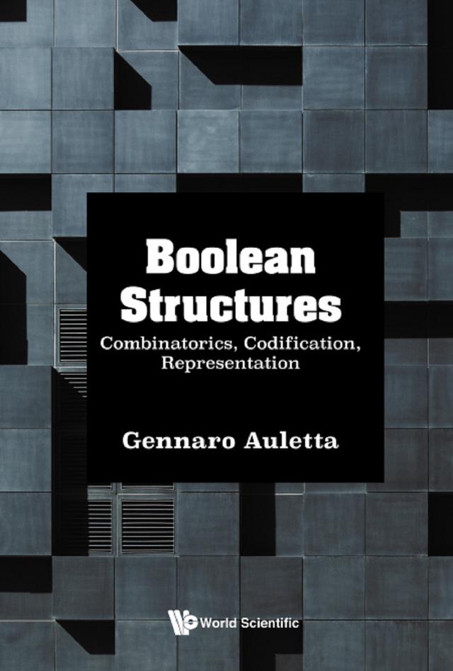 BOOLEAN STRUCTURES: COMBINATORICS, CODIFICATION, REPRESENT by Gennaro Auletta