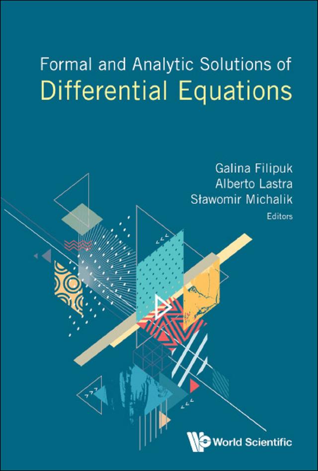 FORMAL AND ANALYTIC SOLUTIONS OF DIFFERENTIAL EQUATIONS by Alberto Lastra, Galina Filipuk, Slawomir Michalik
