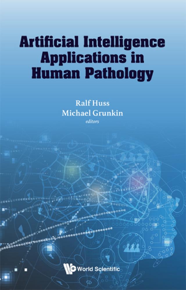 ARTIFICIAL INTELLIGENCE APPLICATIONS IN HUMAN PATHOLOGY by Michael Grunkin, Ralf Huss