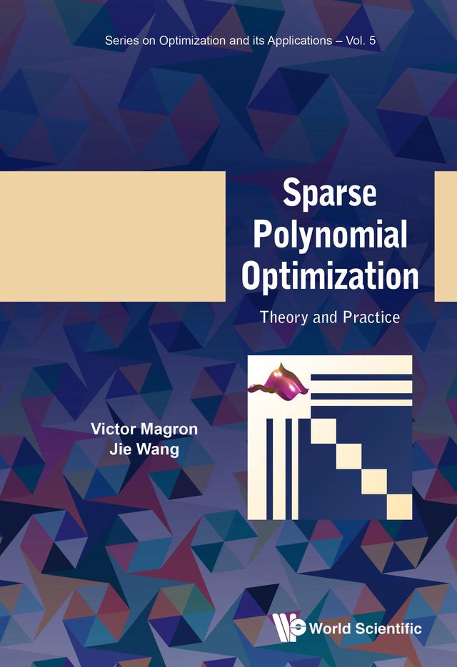 SPARSE POLYNOMIAL OPTIMIZATION: THEORY AND PRACTICE by Jie Wang, Victor Magron