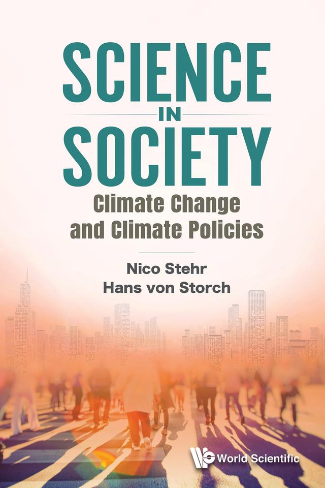 SCIENCE IN SOCIETY: CLIMATE CHANGE AND CLIMATE POLICIES by Hans von Storch, Nico Stehr