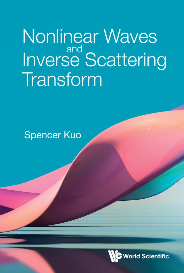 NONLINEAR WAVES AND INVERSE SCATTERING TRANSFORM by Spencer Kuo
