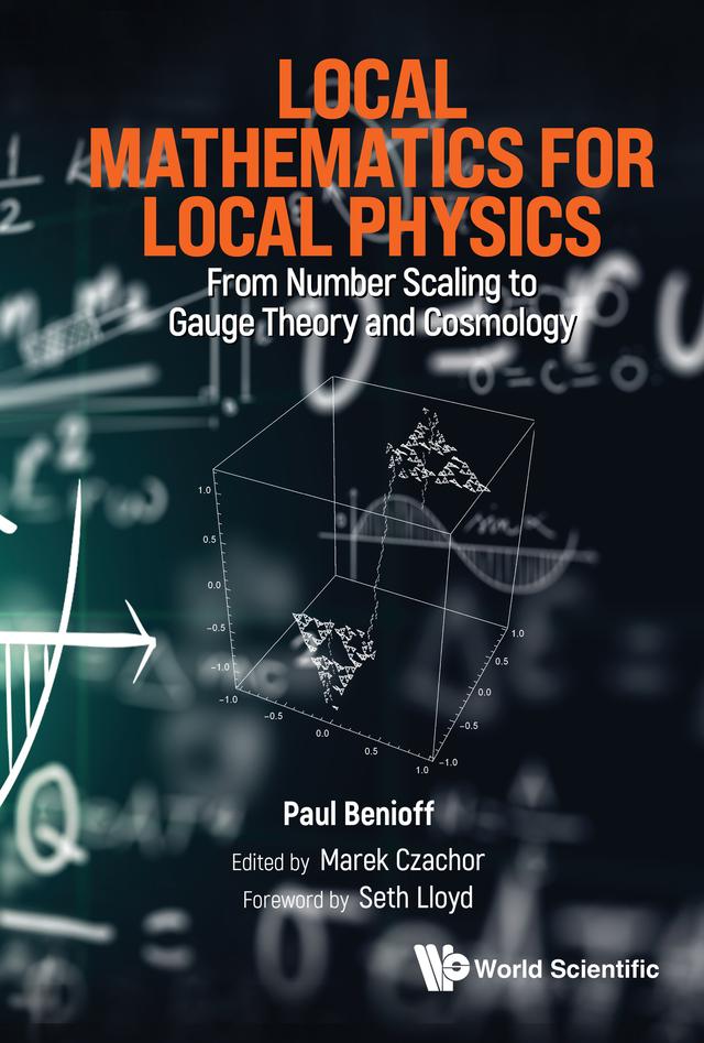 LOCAL MATHEMATICS FOR LOCAL PHYSICS by Marek Czachor, Paul Benioff, Seth Lloyd
