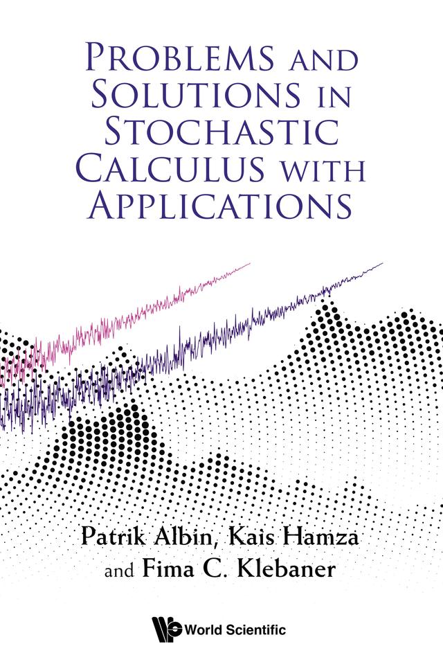 PROBLEMS & SOLUTIONS IN STOCHASTIC CALCULUS WITH APPLN by Fima C Klebaner, Kais Hamza, Patrik Albin