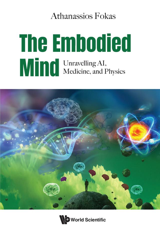 EMBODIED MIND, THE: UNRAVELLING AI, MEDICINE, AND PHYSICS by Athanassios Fokas
