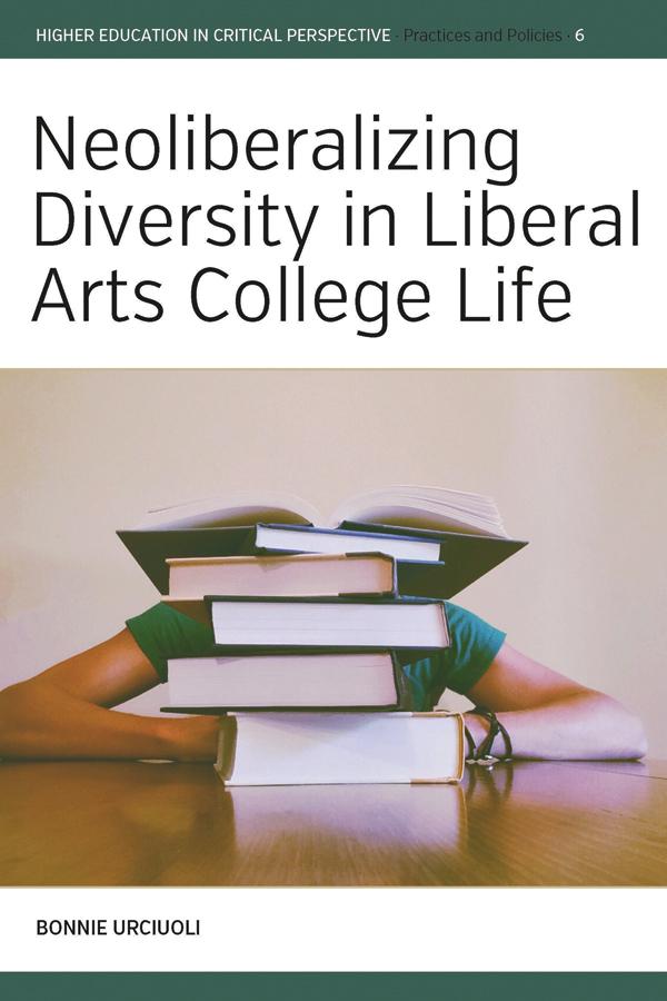 Neoliberalizing Diversity in Liberal Arts College Life by Bonnie Urciuoli