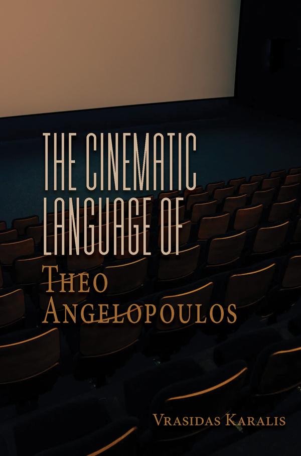 The Cinematic Language of Theo Angelopoulos by Vrasidas Karalis