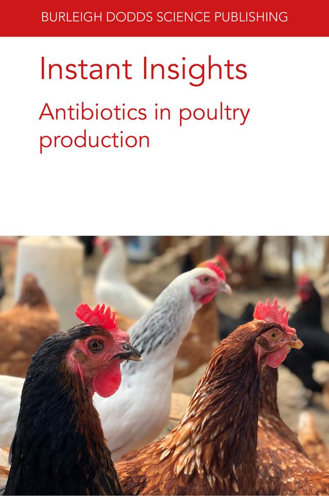Instant Insights: Antibiotics in poultry production by Carita Schneitz, Dr A.V.S. Perumalla, Dr Darren S. Seidel, Dr Gireesh Rajashekara, Dr Jeferson M. Lourenço, Dr Steven C. Ricke, Dr Todd Callaway, Isaac P. Kashoma, Issmat I. Kassem, Martin Wierup, Navam S. Hettiarachchy, Yosra A. Helmy