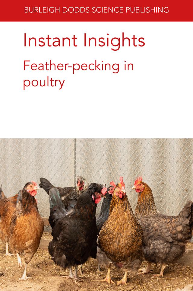 Instant Insights: Feather-pecking in poultry by Dr Alexandra Harlander, Dr Dorothy McKeegan, Dr Nienke van Staaveren, Thea van Niekerk