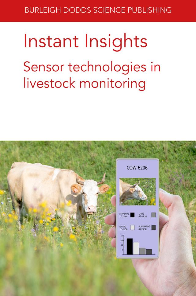 Instant Insights: Sensor technologies in livestock monitoring by Anita Chang, Caitlin Evans, Derek Bailey, Dr Dana L. M. Campbell, Dr Diogo Costa, Dr Johannes Baumgartner, Dr Kristina Maschat, Dr Maciej Oczak, Dr Marc Drillich, Dr Marisa A. Erasmus, Dr Mariska van der Voort, Dr Mark Trotter, Dr Michael Iwersen, Elle Fogarty, Jaime Manning, Jamie Barwick, Prof Henk Hogeveen