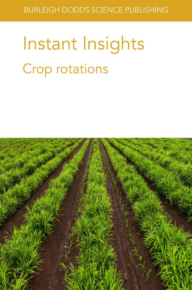 Instant Insights: Crop rotations by Dr H. R. Kutcher, Dr K. Xi, Dr R. A. Martinez-Feria, Dr T. K. Turkington, Dr Zia Mehrabi, Gilbert G. Sigua, Prof. Bernhard Freyer, Professor Benjamin Dumont, Professor Bruno Basso