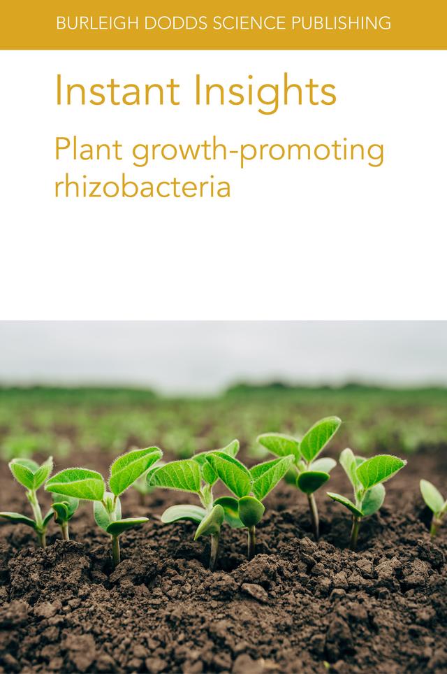 Instant Insights: Plant growth-promoting rhizobacteria by Dr Dongmei Lyu, Dr Luca Ruiu, Dr Markus Weinmann, Dr Melissa M. Larrabee, Dr Rachel Backer, Prof Donald Smith, Prof Günter Neumann, Prof Louise Nelson