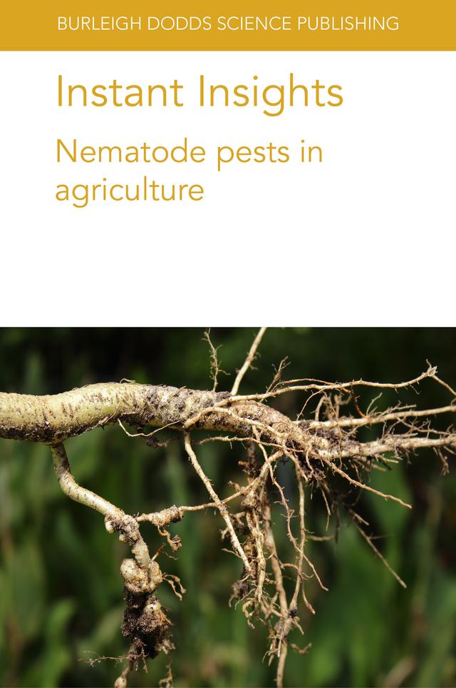 Instant Insights: Nematode pests in agriculture by Dr Dirk De Waele, Dr John T. Jones, Dr Kim Davie, Dr Shahid Siddique, Guiping Yan, J. Jacob, Jon Pickup, Marion O. Harris, P. R. Brown, Prof Hendrika Fourie, T. L. Niblack