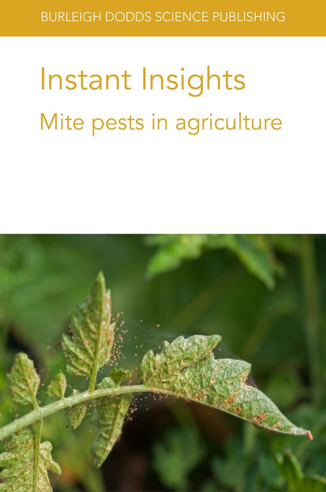 Instant Insights: Mite pests in agriculture by Dr Alexandra M. Revynthi, Dr Carlo Duso, Dr Daniel Carrillo, Dr Elizabeth H. Beers, Dr Lorena Lopez, Dr Omotola Olaniyi, Dr Rana Akyazi, Dr Rebecca A. Schmidt-Jeffris, Frank Peairs, Kirk Anderson, Marion O. Harris, M El-Bouhssini, Professor Gary L. Hein, Prof Oscar E. Liburd, R. Srinivasan, Steven Xu