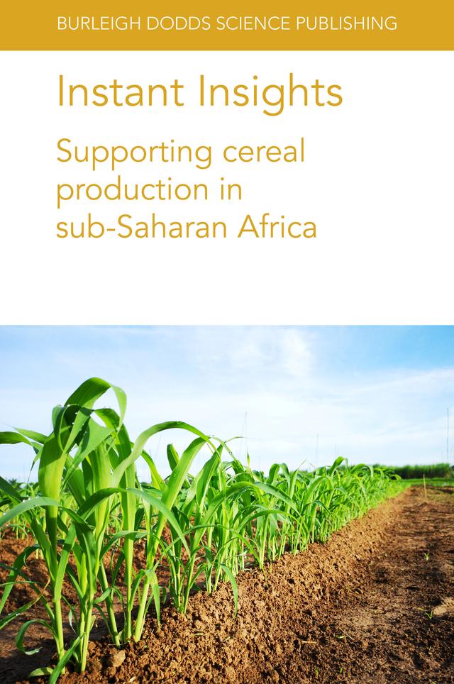Instant Insights: Supporting cereal production in sub-Saharan Africa by A. A. Akinola, A. Alene, Alpha Y. Kamara, A. Menkir, A. S. Bamire, Bettina I.G. Haussmann, Claudia Canales, Eva Weltzien, H. Frederick Weltzien-Rattunde, Ian Midgley, Johnson Kamwaga, L. A. Boyd, Max Marcheselli, Peter Njau, Simon Kerr, T. Abdoulaye, Terry van Gevelt, Tinashe Chiurugwi, V. Manyong, Willmar L. Leiser