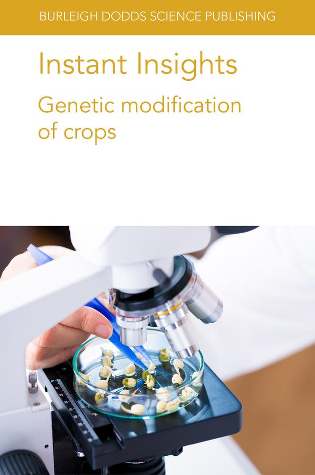 Instant Insights: Genetic modification of crops by Adrian Dubock, Denis J. Murphy, Dr Robert Harding, Dr W. K. Tushemereirwe, J. Yang, Kiran Kumar Sharma, M. Naconsie, Pooja Bhatnagar-Mathur, Prof James Dale, P. Zhang, Q. Ma, Wensheng Hou, W. Zhou, X. Wu
