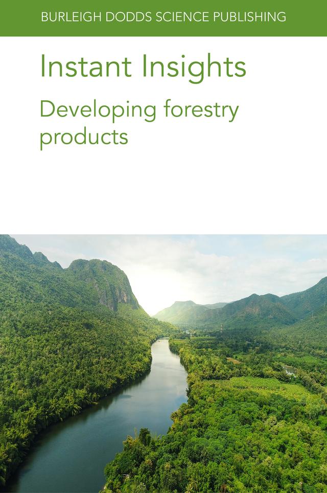Instant Insights: Developing forestry products by Dr David Nicholls, Dr Michael A. Gold, Dr Tatjana Stevanovic, Prof Jegatheswaran Ratnasingam, Prof. J. W. 'Jerry' Van Sambeek