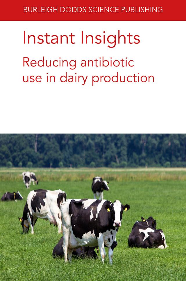 Instant Insights: Reducing antibiotic use in dairy production by Andrea Turner, David A. Tisdall, Dr Frederique Chaucheyras-Durand, Dr Lysiane Dunière, Kristen K. Reyher, Prof. David C. Barrett, Prof Sharif S. Aly